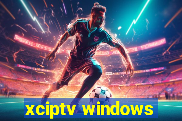 xciptv windows